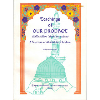 Teachings of Our Prophet, A selection of hadith For Children by Abidullah Ghazi