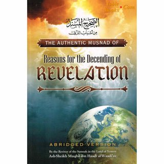 The Authentic Musnad Of Reasons For The Descending Of Revelation By Ash-Sheikh Muqbil Ibn Haadi' Al-Waadi'ee