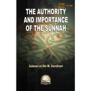The Authority and Importance of the Sunnah By Jamal Al-Din Zarabozo,ISBN: 9781891540097