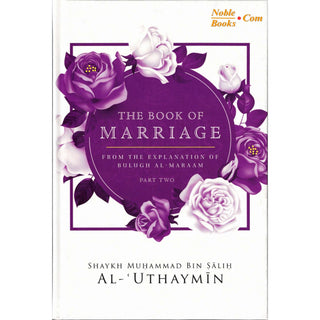 The Book Of Marriage From The Explanation Of Bulugh Al-Maraam Part 2 By Shaykh Muḥammad Bin Ṣaliḥ Al-Uthaymin