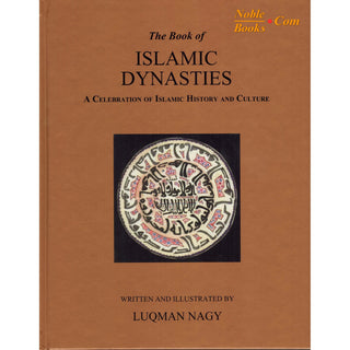 The Book of Islamic Dynasties A Celebration of Islamic History & Culture (HB) By Luqman Nagy