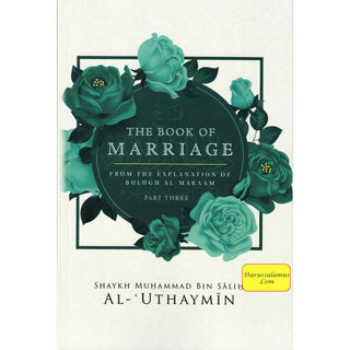 The Book Of Marriage From The Explanation Of Bulugh Al-Maraam Part 3 By Shaykh Muḥammad Bin Ṣaliḥ Al-Uthaymin