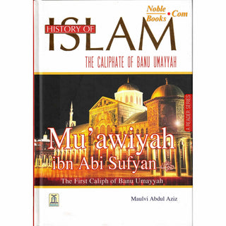 History Of Islam:The Caliphate Of Banu Umayyah By Molvi Abdul Aziz