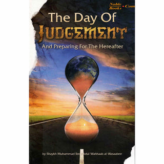 The Day of Judgement And Preparing for The Hereafter By Shaykh Muhammad ibn Abdul Wahhaab al-Wasaabee,ISBN:9781467582308