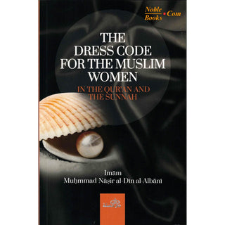 The Dress Code For The Muslim Women By Imam Muhammad Naasirud-Deen Al-Albaani - Noble Books