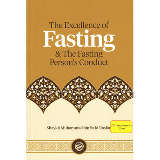 The Excellence of Fasting & the Fasting Person’s Conduct By Shaykh Muḥammad Bin Saʿīd Raslān