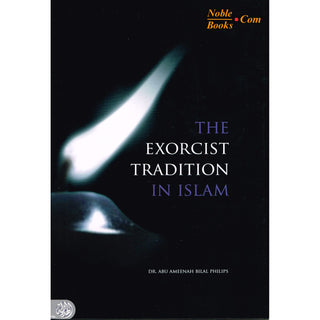 The Exorcist Tradition In Islam By Dr. Abu Ameenah Bilal Philips