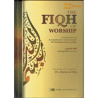 The Fiqh of Worship: A Commentary on Ibn Qudamah's 'Umdat al-Fiqh By Ibn Qudamah al-Maqdisi