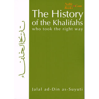 The History of the Khalifas Who Took the Right Way By Jalal ad-Din as-Suyuti