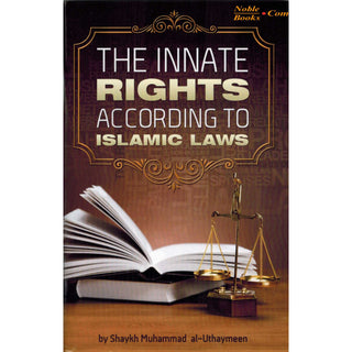 The Innate Rights According to Islamic Laws By Shaykh Muhammad al-Uthaymeen,ISBN:9781467570626