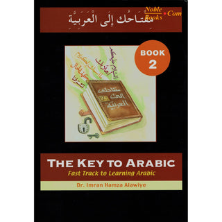 The Key to Arabic Book 2: Fast Track to Reading and Writing Arabic By Dr. Imran Hamza Alawiya - Noble Books