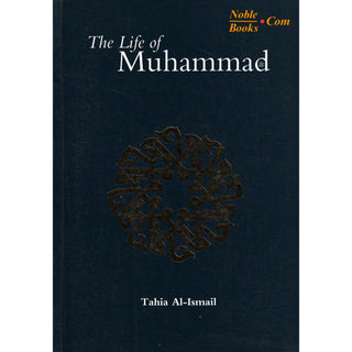 The Life of Muhammad (SAAS) By Tahia Al-Ismail