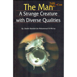 The Man: A Strange Creature With Diverse Qualities By Sheikh Abdullah Bin Al-Mo'Taz