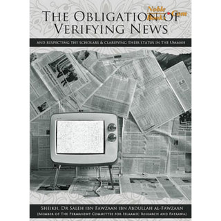 The Obligation of Verifying News (And Respecting The Scholars & Clarifying Their status In The Ummah) By Dr Shaikh Salih Al-Fawzan