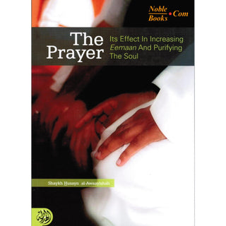 The Prayer Its Effect in Increasing Eemaan and Purifying the Soul By Shaykh Husayn Al-Awaayishah