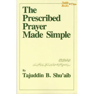 The Prescribed Prayer Made Simple (English and Arabic Edition) By Tajuddin B. Shu'aib