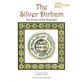 The Silver Dirham The Power of Shahadah By Luqman Nagy