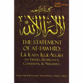 The Statement of At-Tawhid: La ILaha Illa-Allah (Its Virtues, Significance, Conditions, & Nullifiers) By Shaykh Abdur-Razzaq