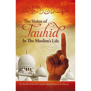The Status Of Tauhid In The Muslims Life By Shaykh Abdur Razzaq Al-Abbaad, ISBN:9781450792257