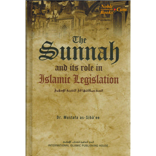 The Sunnah and its Role in Islamic Legislation By Mustafa as-Sibâ‘ee