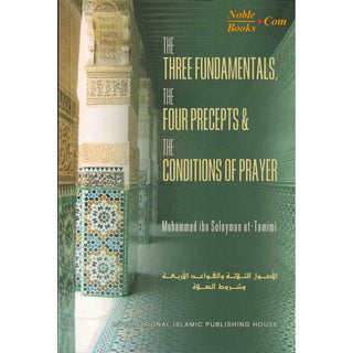 The Three Fundamentals The Four Precepts & The Conditions of Prayer By Muhammad ibn Sulayman at-Tamimi