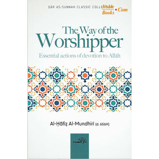 The Way of the Worshipper By Al-Haafidh Al-Mundhiri - Noble Books