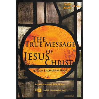 The true Message Of Jesus Christ By Dr. Abu Ameenah Bilal Philips