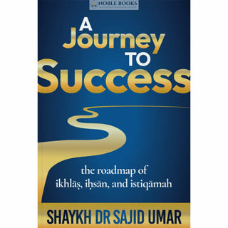 A Journey to Success by Shaykh dr Sajid Umar