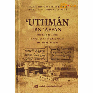 Uthman ibn Affan : His Life and Times (Dr. Ali M Sallabi) Islamic History Series - The Rightly Guided Caliphs Part 3