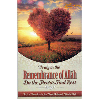 Verily In The Remembrance Of Allah Do The Hearts Find Rest By Shaykh Abdur Razzaaq Bin Abdul Muhsin al Badr