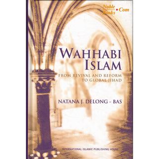 Wahhabi Islam from Revival & Reform to Global Jihad, Delong Bas - Noble Books