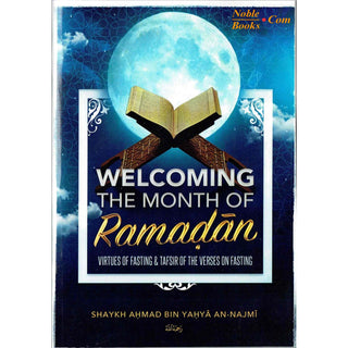 Welcoming The Month Of Ramaḍan, The Virtues Of Fasting, & Tafsir Of The Verses On Fasting By Shaykh Aḥmad Bin Yaḥya An-Najmi