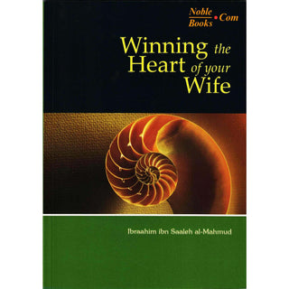 Winning the Heart of Your Wife By Ibraahim Ibn Saaleh al-Muhmud