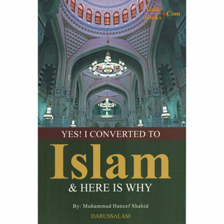 Yes! I Converted to Islam and Here is Why By Muhammad Haneef Shahid
