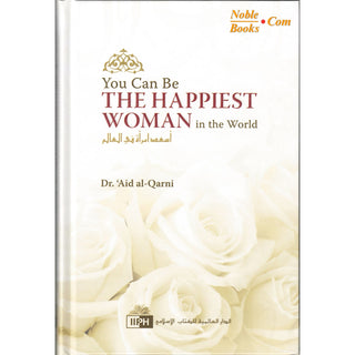 You Can Be The Happiest Woman in The World A Treasure Chest of Reminders By Dr. Aaidh Ibn Abdullah Al-Qarni (Hardcover)