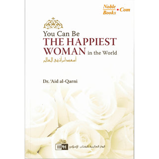 You Can Be The Happiest Woman in The World A Treasure Chest of Reminders By Dr. Aaidh Ibn Abdullah Al-Qarni (Paperback)