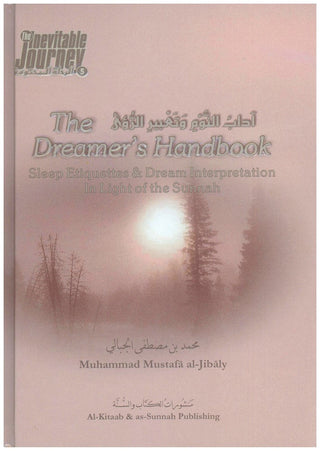 The Dreamers Handbook - Sleep Etiquettes & Dream Interpretation In Light of the Sunnah - The Inevitable Journey Series Part 5 By Muhammad al-Jibaly